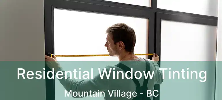  Residential Window Tinting Mountain Village - BC