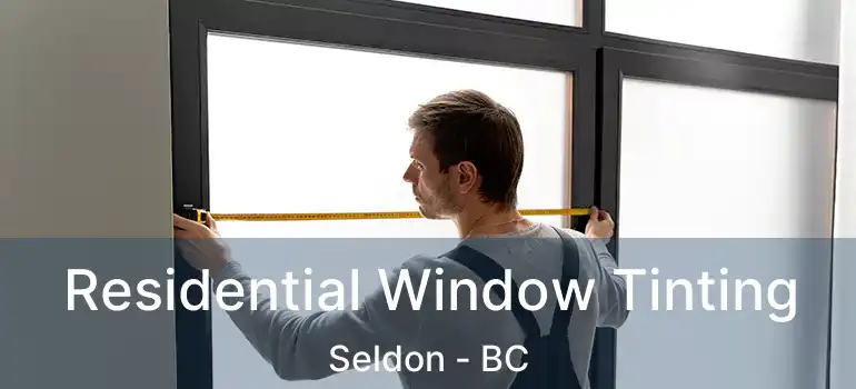  Residential Window Tinting Seldon - BC