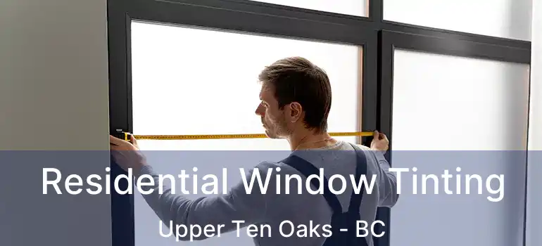  Residential Window Tinting Upper Ten Oaks - BC