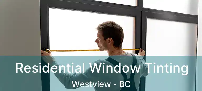  Residential Window Tinting Westview - BC