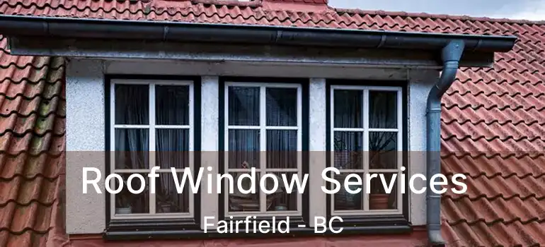  Roof Window Services Fairfield - BC