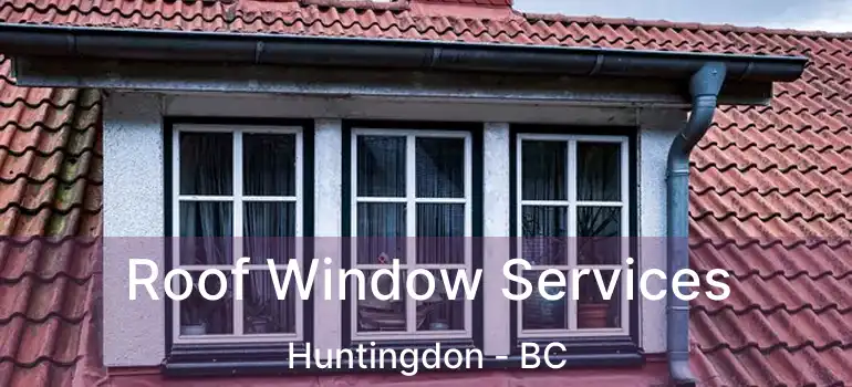  Roof Window Services Huntingdon - BC