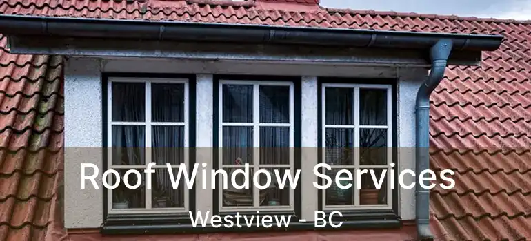  Roof Window Services Westview - BC