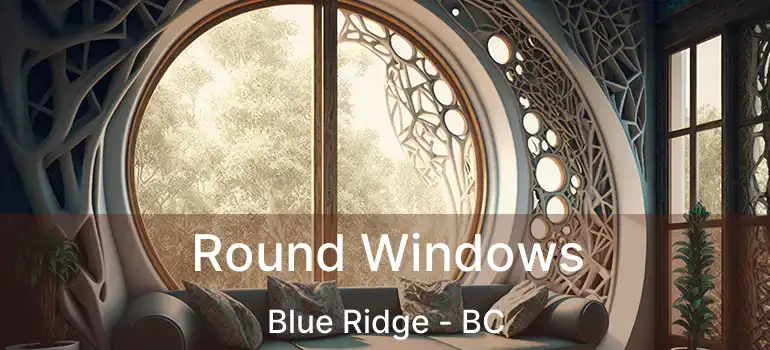 Round Windows Blue Ridge - BC