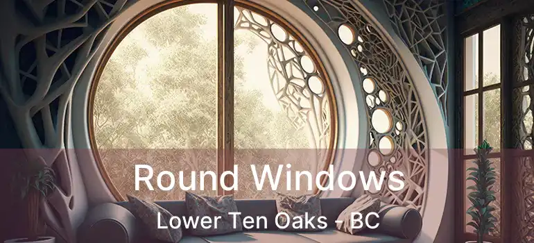  Round Windows Lower Ten Oaks - BC