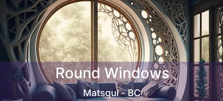  Round Windows Matsqui - BC