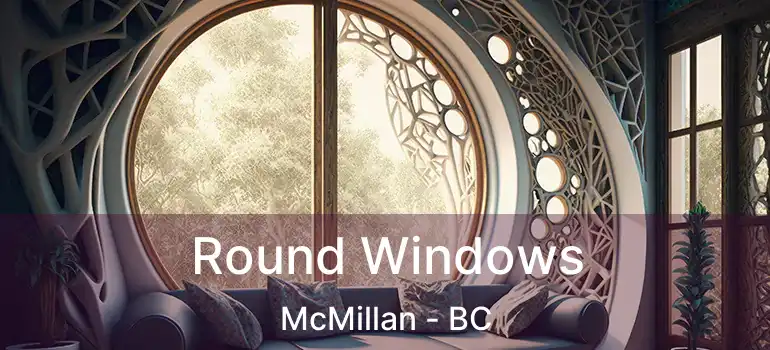  Round Windows McMillan - BC
