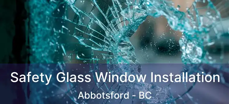 Safety Glass Window Installation Abbotsford - BC