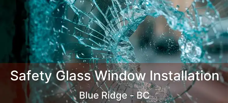 Safety Glass Window Installation Blue Ridge - BC
