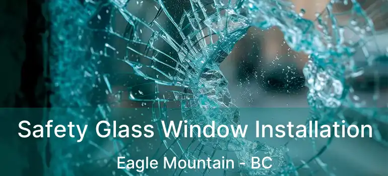  Safety Glass Window Installation Eagle Mountain - BC