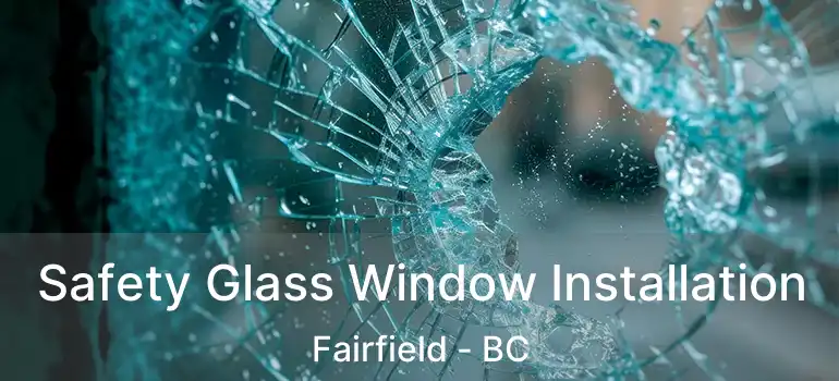  Safety Glass Window Installation Fairfield - BC