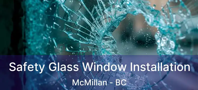  Safety Glass Window Installation McMillan - BC