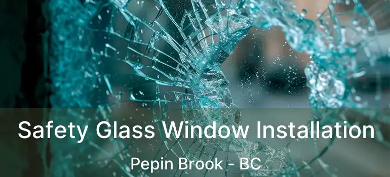 Safety Glass Window Installation Pepin Brook - BC