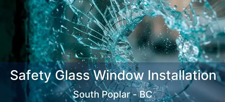  Safety Glass Window Installation South Poplar - BC