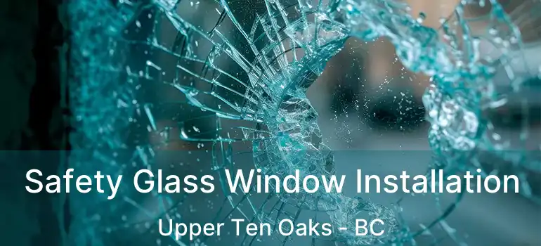  Safety Glass Window Installation Upper Ten Oaks - BC