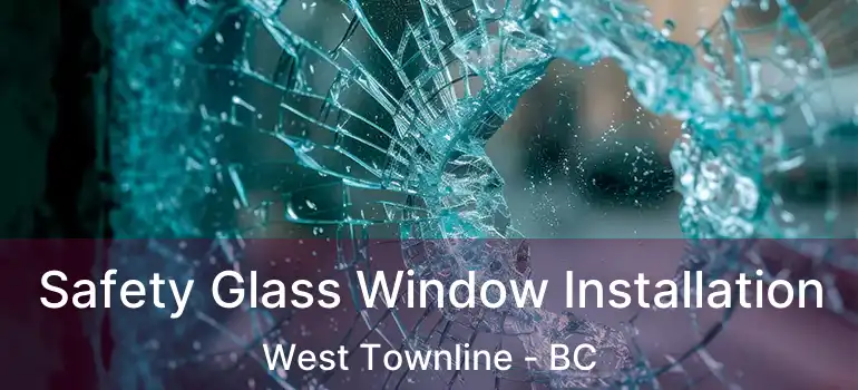  Safety Glass Window Installation West Townline - BC
