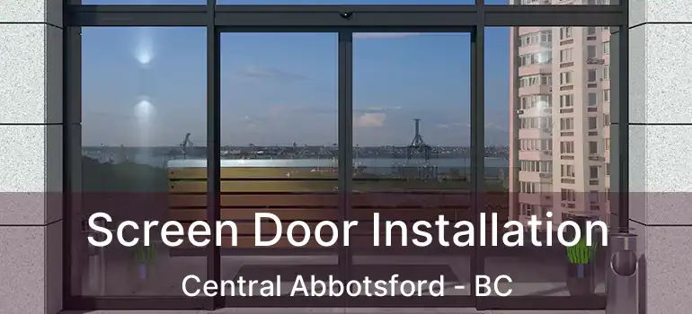  Screen Door Installation Central Abbotsford - BC
