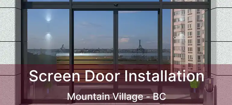  Screen Door Installation Mountain Village - BC