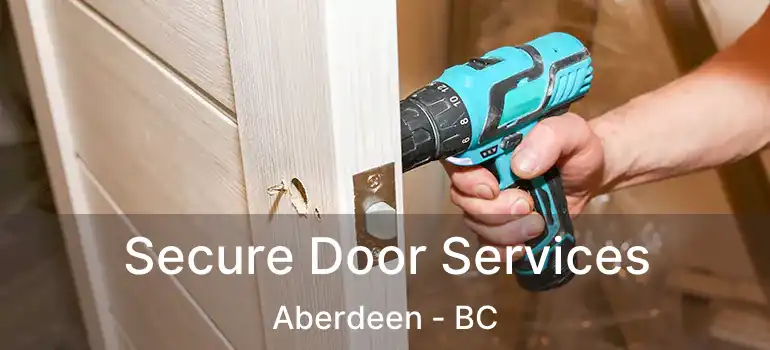  Secure Door Services Aberdeen - BC