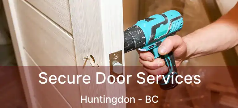  Secure Door Services Huntingdon - BC