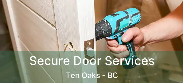  Secure Door Services Ten Oaks - BC