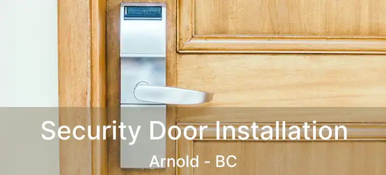  Security Door Installation Arnold - BC