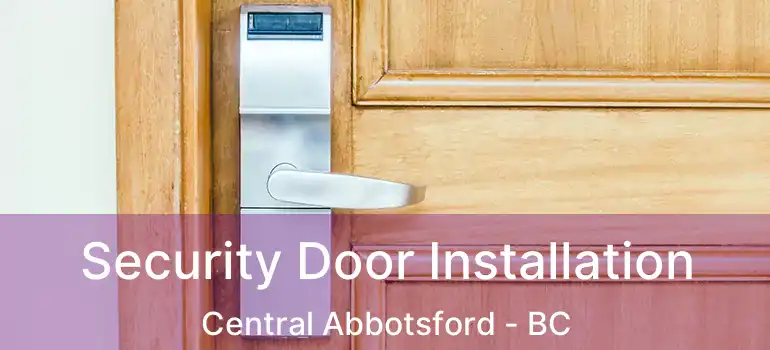  Security Door Installation Central Abbotsford - BC