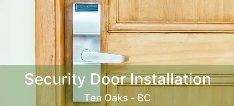  Security Door Installation Ten Oaks - BC