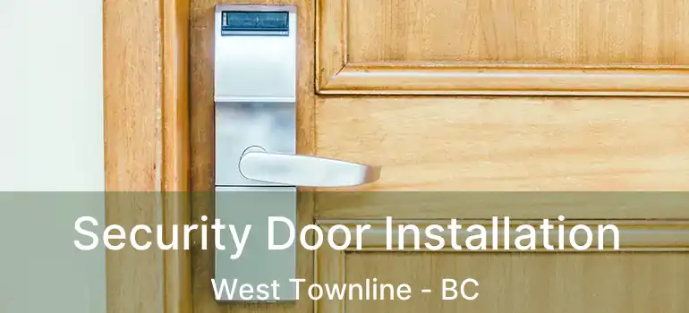  Security Door Installation West Townline - BC