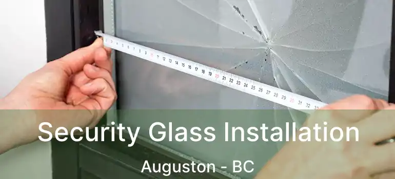  Security Glass Installation Auguston - BC