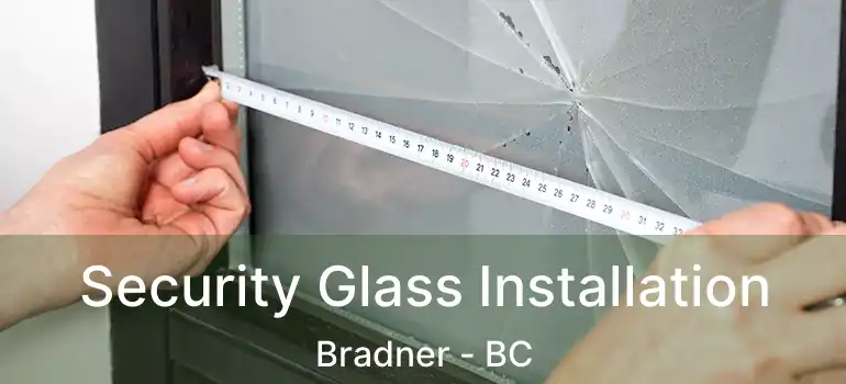  Security Glass Installation Bradner - BC