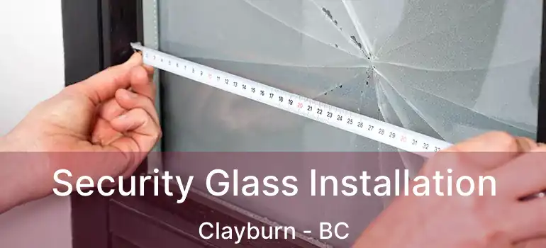  Security Glass Installation Clayburn - BC