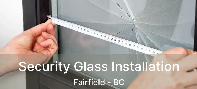  Security Glass Installation Fairfield - BC