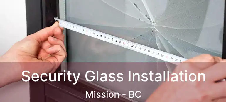  Security Glass Installation Mission - BC