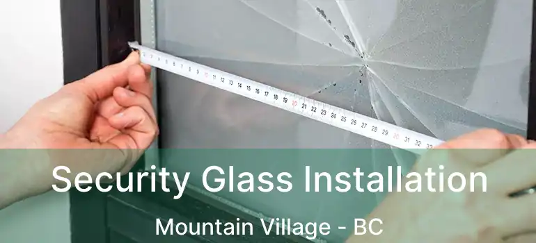  Security Glass Installation Mountain Village - BC