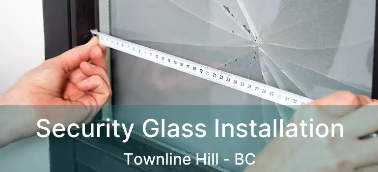  Security Glass Installation Townline Hill - BC
