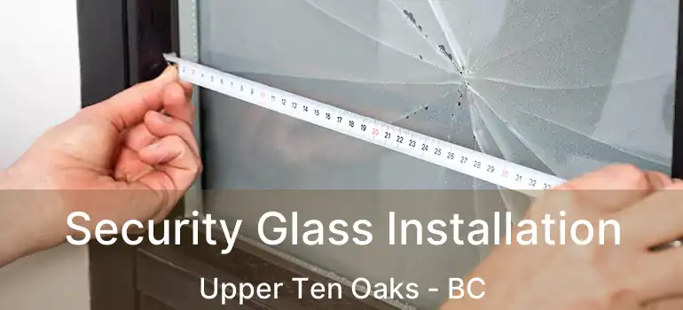  Security Glass Installation Upper Ten Oaks - BC