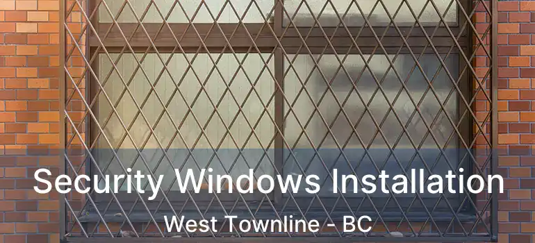  Security Windows Installation West Townline - BC