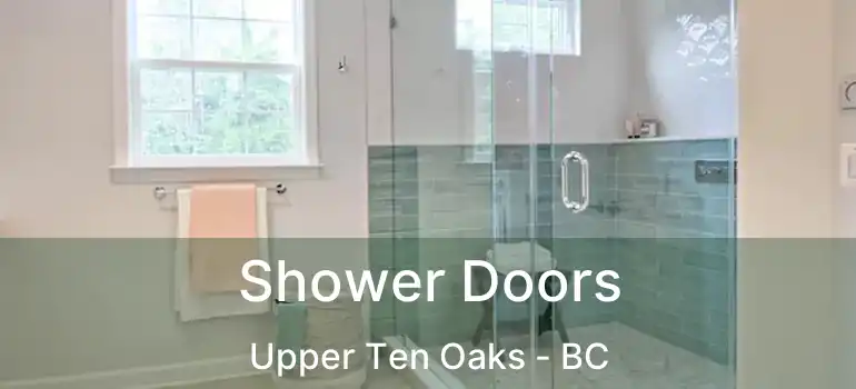  Shower Doors Upper Ten Oaks - BC