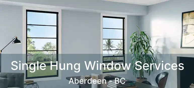  Single Hung Window Services Aberdeen - BC