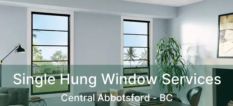  Single Hung Window Services Central Abbotsford - BC