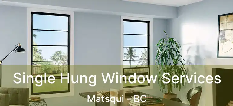  Single Hung Window Services Matsqui - BC