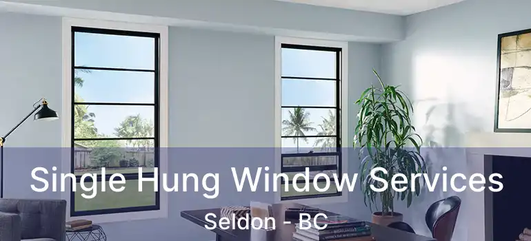  Single Hung Window Services Seldon - BC