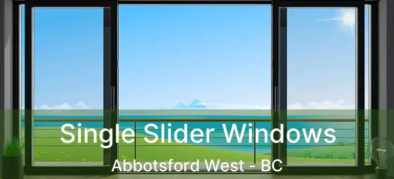  Single Slider Windows Abbotsford West - BC