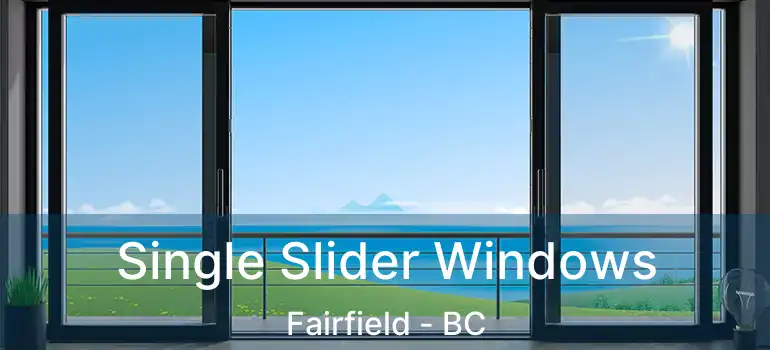  Single Slider Windows Fairfield - BC