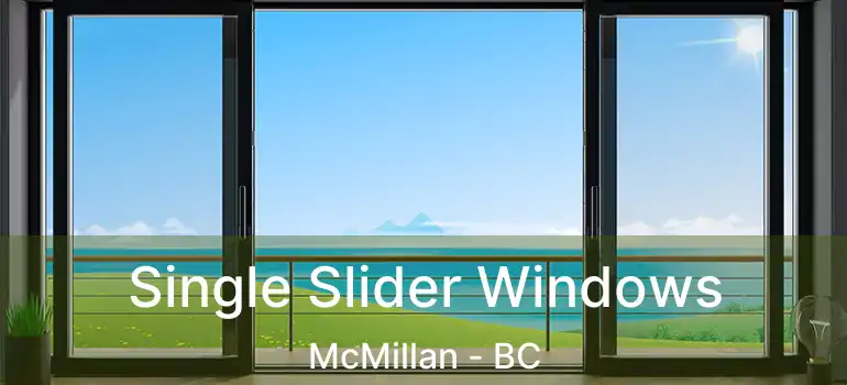  Single Slider Windows McMillan - BC