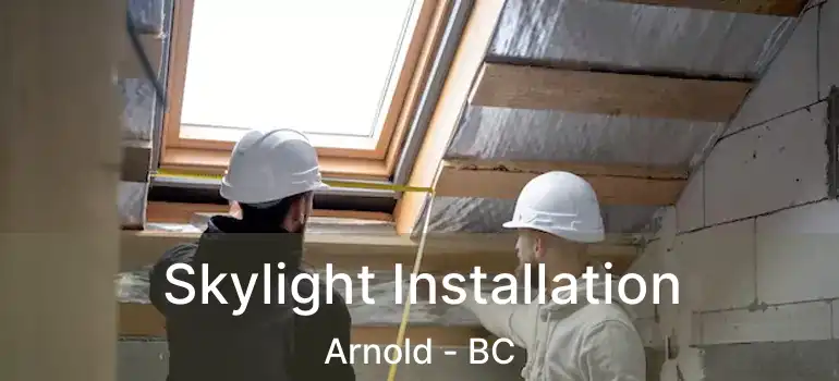  Skylight Installation Arnold - BC