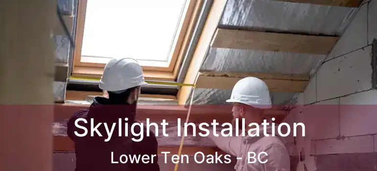  Skylight Installation Lower Ten Oaks - BC