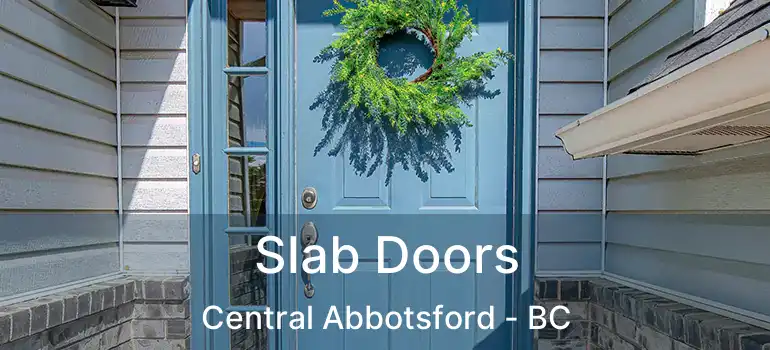  Slab Doors Central Abbotsford - BC