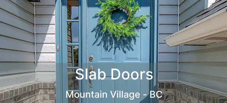  Slab Doors Mountain Village - BC